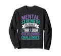 Overcoming Challenges Mental Health Sweatshirt - Graphic Print Men Women - T-Shirt, Sweatshirt, Hoodie
