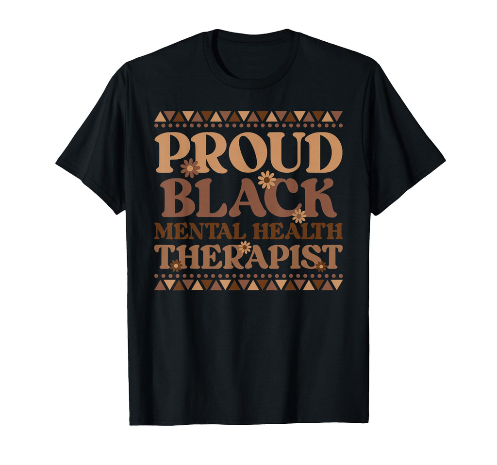 Proud Black Mental Health Therapist T-Shirt - Unique Graphic Men Women - T-Shirt, Sweatshirt, Hoodie