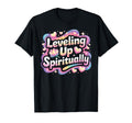 Leveling Up Spiritually T-Shirt - Casual Everyday Wear Men Women - T-Shirt, Sweatshirt, Hoodie