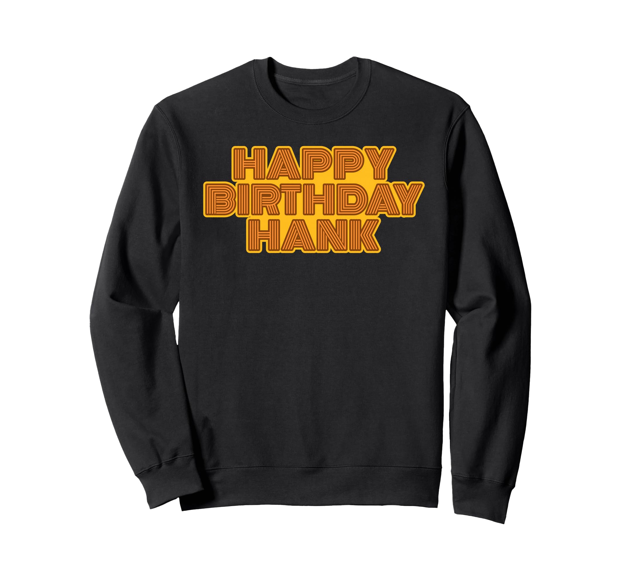 Happy Birthday Hank Personalized Sweatshirt - Trendy Graphic Men Women - T-Shirt, Sweatshirt, Hoodie