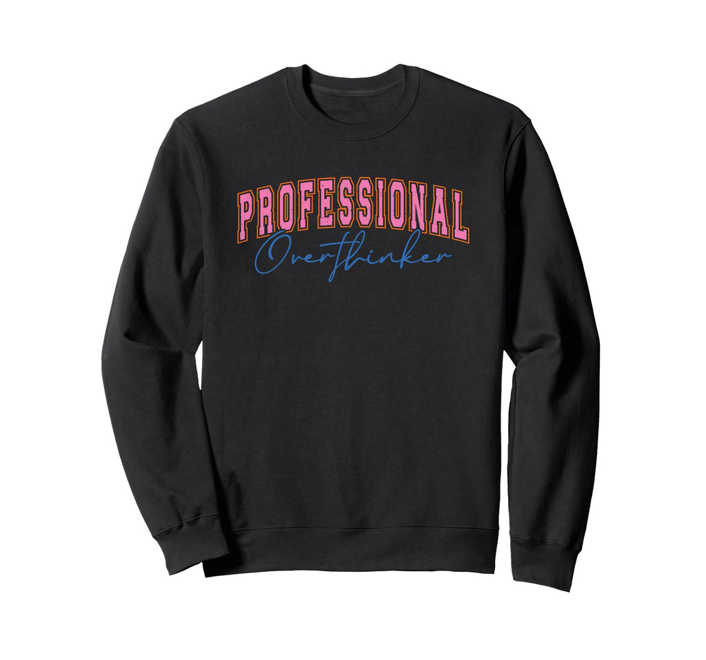 Professional Overthinker Expressive Sweatshirt - Trendy Graphic for Adults - T-Shirt, Sweatshirt, Hoodie