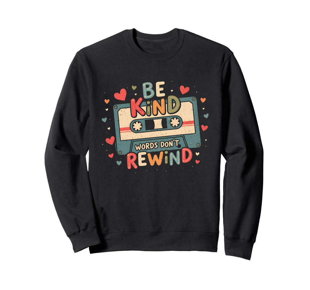 Typography Be Kind Words Dont Rewind Sweatshirt - Graphic Print Men Women - T-Shirt, Sweatshirt, Hoodie