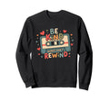Typography Be Kind Words Dont Rewind Sweatshirt - Graphic Print Men Women - T-Shirt, Sweatshirt, Hoodie