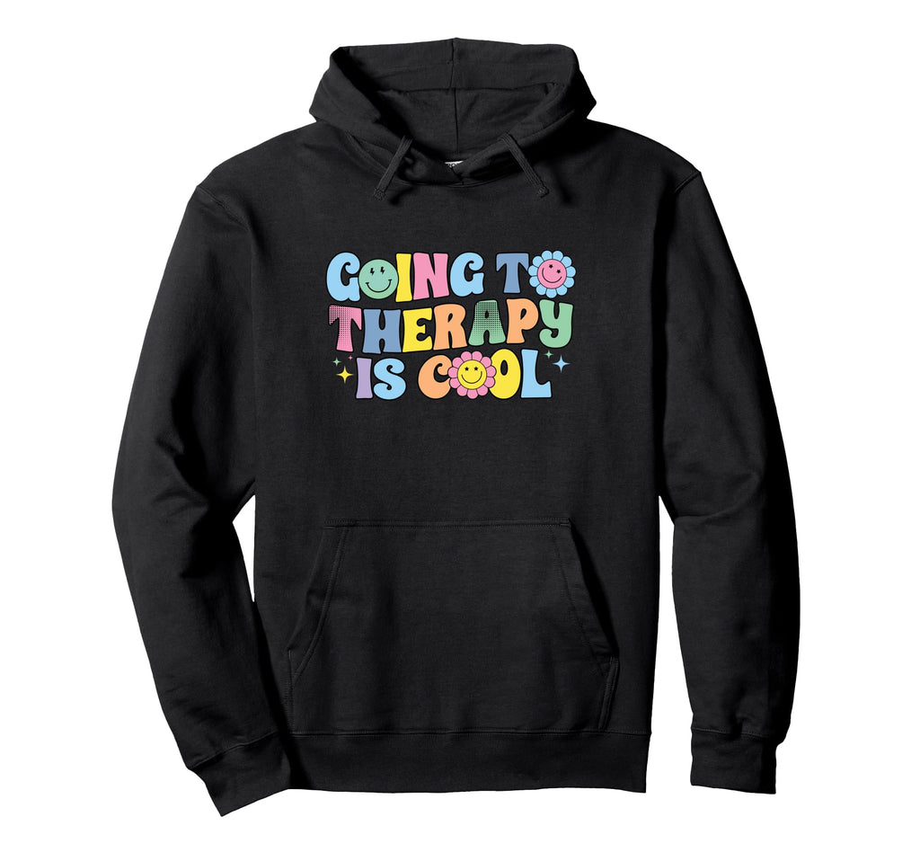 Going To Therapy Is Mental Health Hoodie - Casual Everyday Wear Men Women - T-Shirt, Sweatshirt, Hoodie