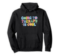 Going To Therapy Is Mental Health Hoodie - Casual Everyday Wear Men Women - T-Shirt, Sweatshirt, Hoodie