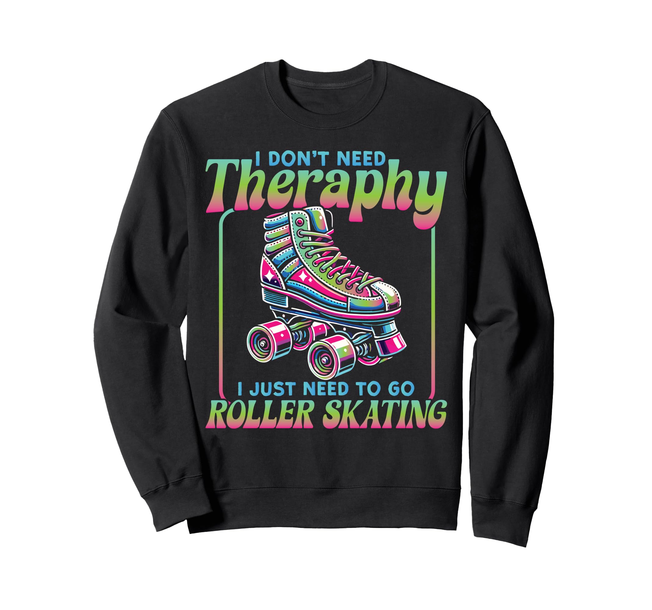 Roller Skating Skate 1970S I Dont Sweatshirt - Streetwear Style Men Women - T-Shirt, Sweatshirt, Hoodie