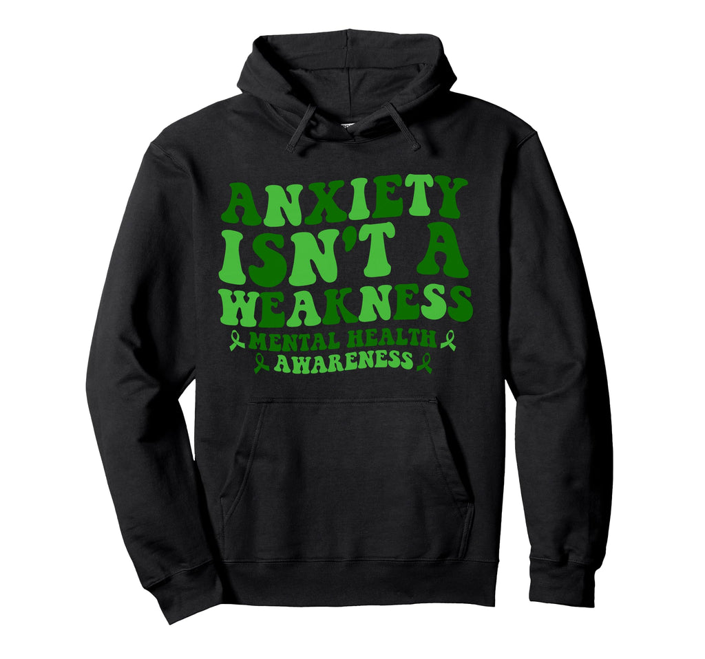 Anxiety Isnt Weakness Mental Health Hoodie - Fun Novelty Design for Adults - T-Shirt, Sweatshirt, Hoodie
