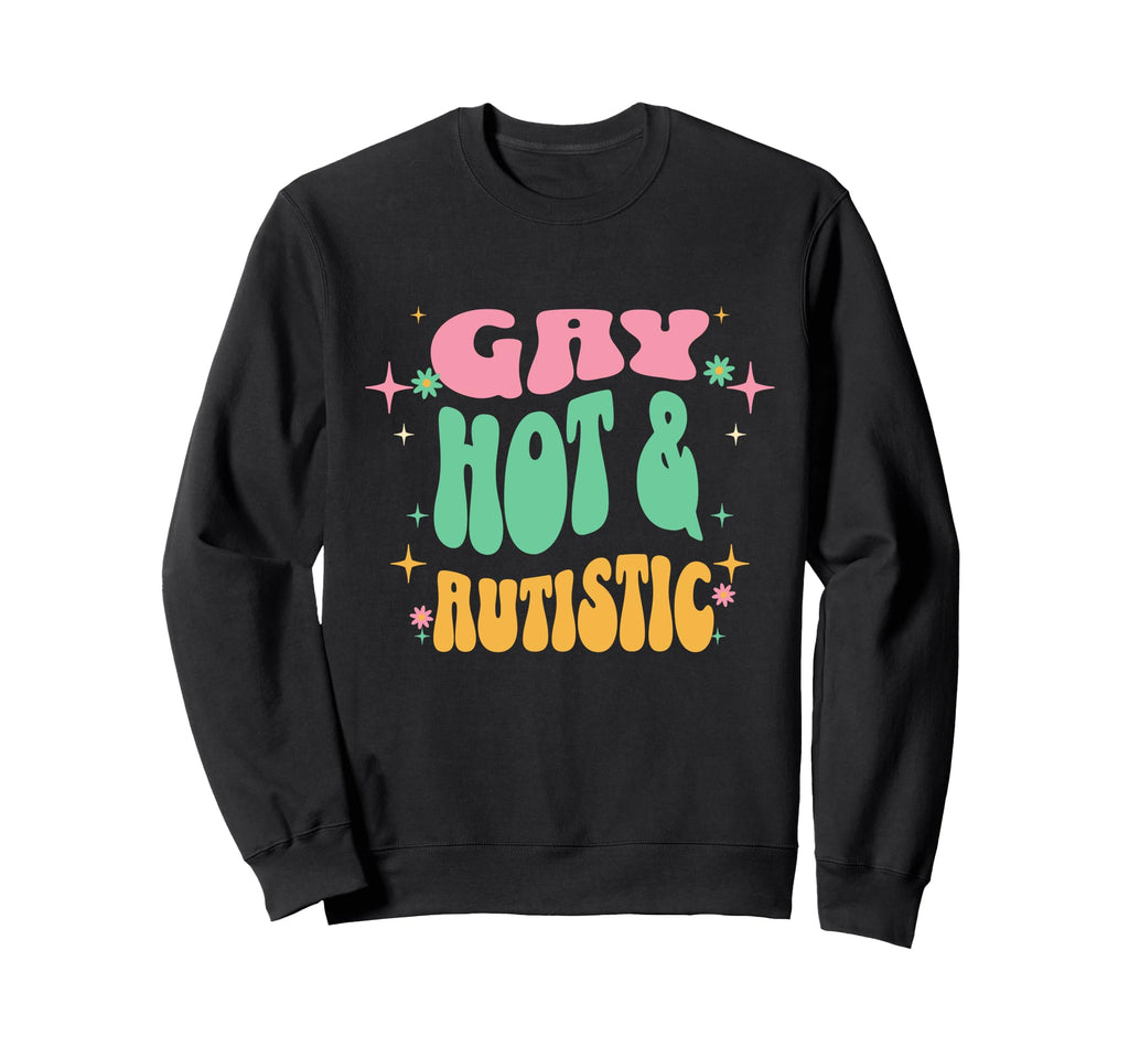 Gay Hot And Autistic Pride Lgbtq Sweatshirt - Streetwear Style Men Women - T-Shirt, Sweatshirt, Hoodie
