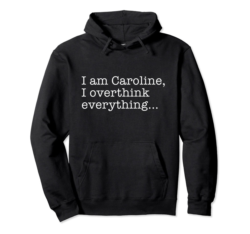 Caroline Name Funny Gag Sarcasm Hoodie - Fun Novelty Design Men Women - T-Shirt, Sweatshirt, Hoodie