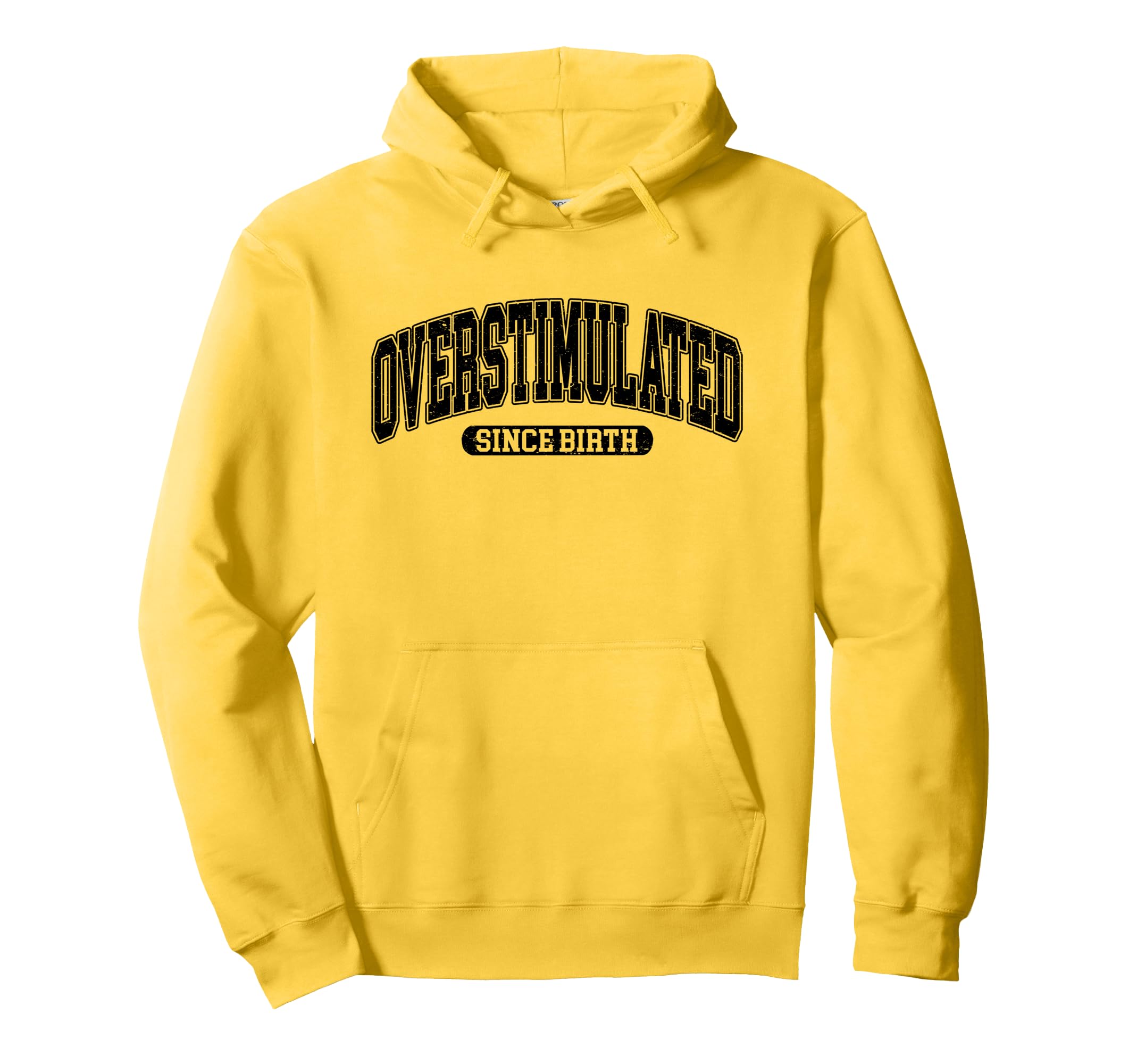 Overstimulated Since Birth Hoodie - Casual Everyday Wear Unisex - T-Shirt, Sweatshirt, Hoodie