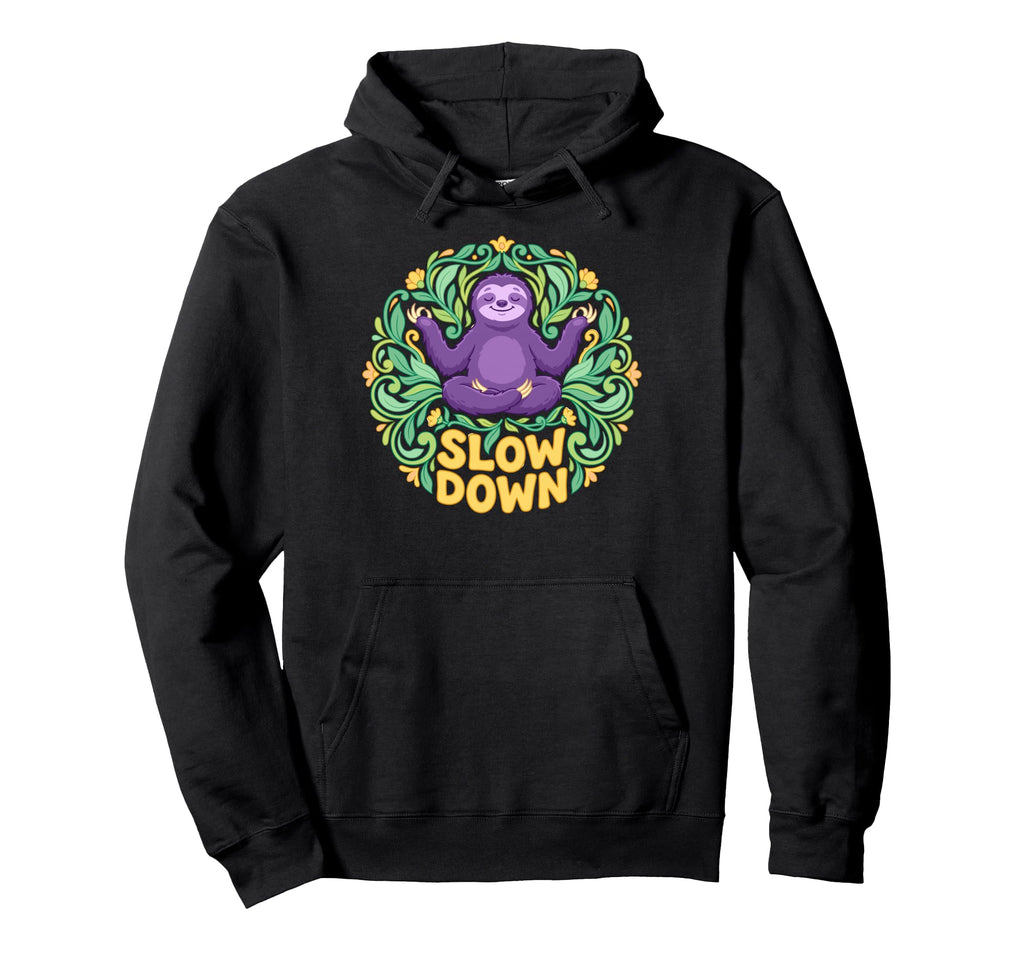 Funny Sloth Yoga Pose Slow Down Hoodie - Custom Art Print for Adults - T-Shirt, Sweatshirt, Hoodie