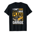 I Cant I Have Plans Garage Car T-Shirt - Fun Novelty Design for Adults - T-Shirt, Sweatshirt, Hoodie