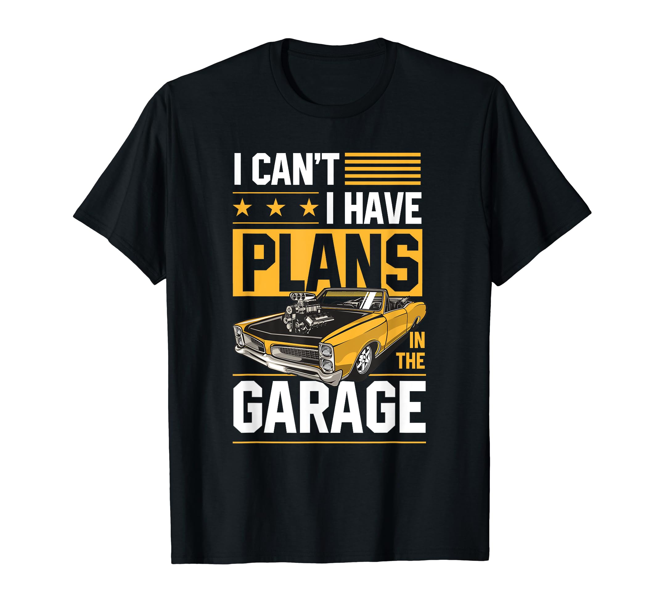 I Cant I Have Plans Garage Car T-Shirt - Fun Novelty Design for Adults - T-Shirt, Sweatshirt, Hoodie