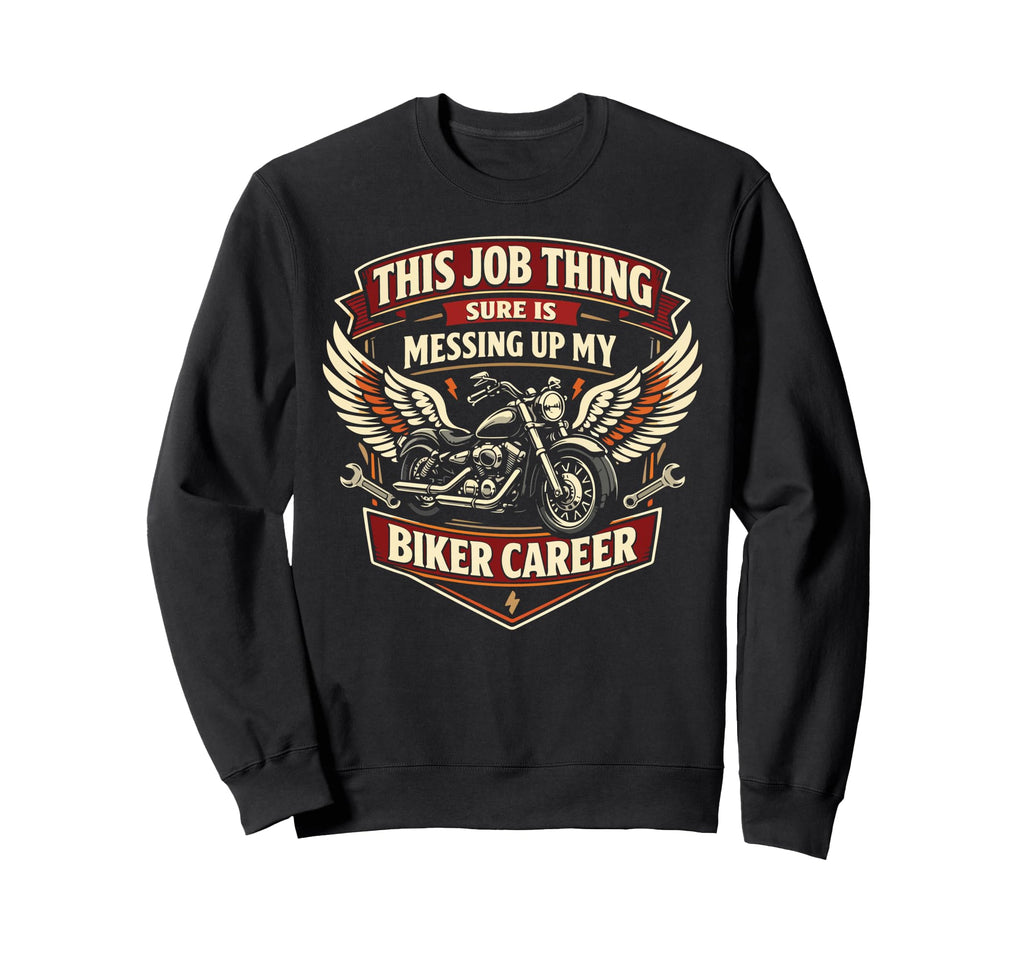 Motorcycle Biker This Job Thing Sweatshirt - Streetwear Style for Adults - T-Shirt, Sweatshirt, Hoodie