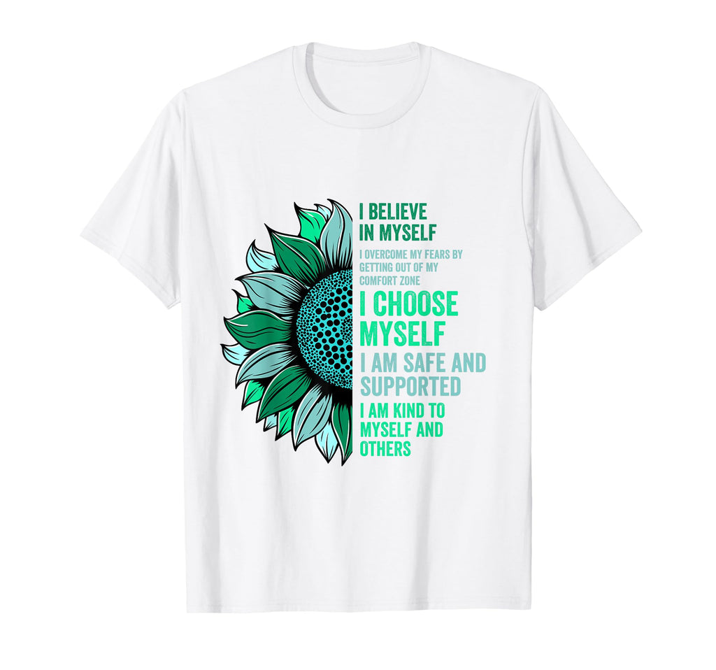 I Believe Myself Sunflower Mental Health T-Shirt - Novelty Apparel Unisex - T-Shirt, Sweatshirt, Hoodie