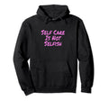 Self Care Is Not Selfish Achievement Hoodie - Unique Graphic Men Women - T-Shirt, Sweatshirt, Hoodie