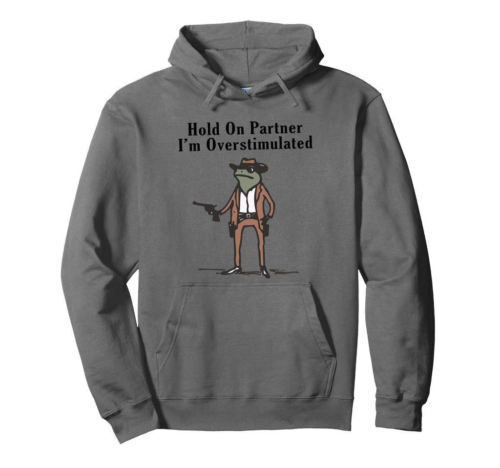 Hold Partner Im Overstimulated Cowboy Hoodie - Unique Graphic for Adults - T-Shirt, Sweatshirt, Hoodie