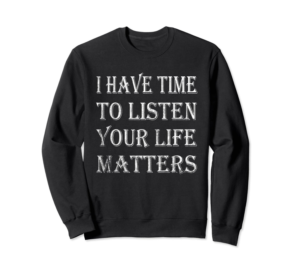 I Have Time To Listen Suicide Sweatshirt - Aesthetic Graphic Men Women - T-Shirt, Sweatshirt, Hoodie
