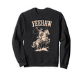 Yeehaw Rodeo Western Country Texas Lover Sweatshirt - Graphic Print Unisex - T-Shirt, Sweatshirt, Hoodie
