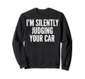 Im Silently Judging Your Car Sweatshirt - Custom Art Print for Adults - T-Shirt, Sweatshirt, Hoodie