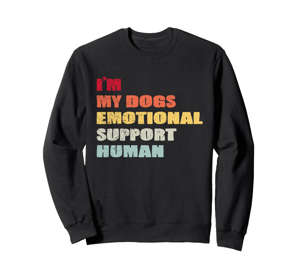 Im My Dogs Emotional Support Human Sweatshirt - Unique Graphic Men Women - T-Shirt, Sweatshirt, Hoodie