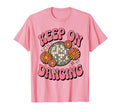 Keep Dancing Groovy Disco Ball Funny T-Shirt - Streetwear Style Unisex - T-Shirt, Sweatshirt, Hoodie