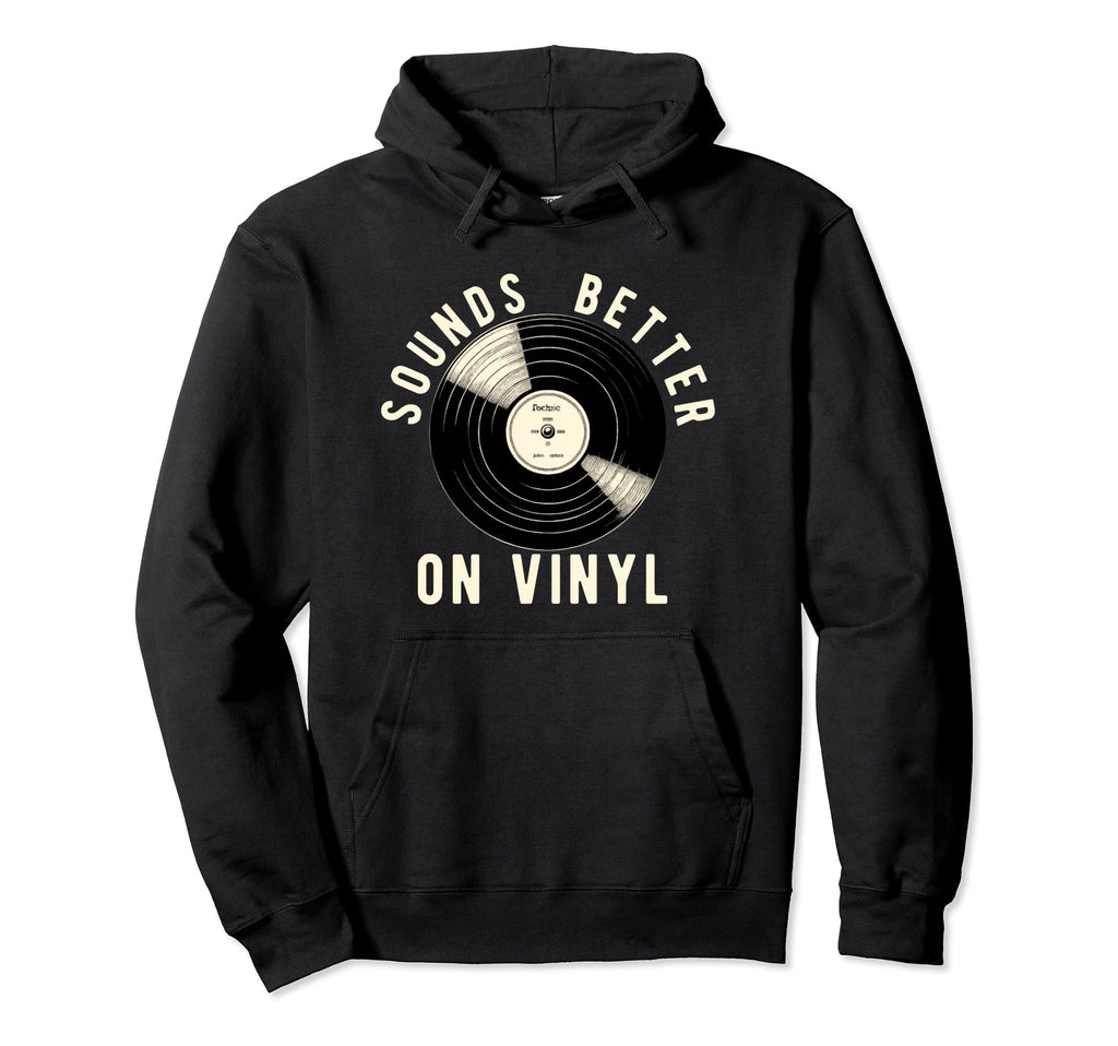 Sounds Better Vinyl Turntable Records Hoodie - Unique Graphic for Adults - T-Shirt, Sweatshirt, Hoodie