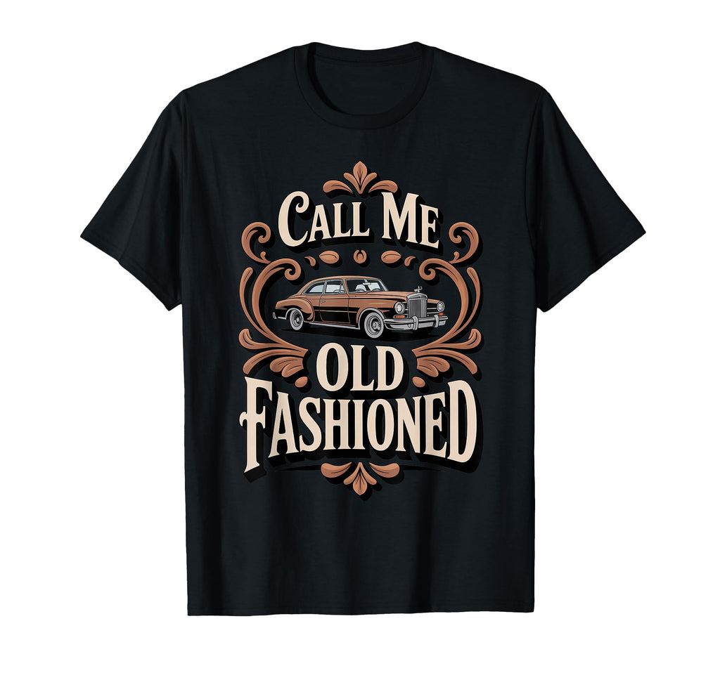 Call Me Old Fashioned Old Car T-Shirt - Unique Graphic Men Women - T-Shirt, Sweatshirt, Hoodie