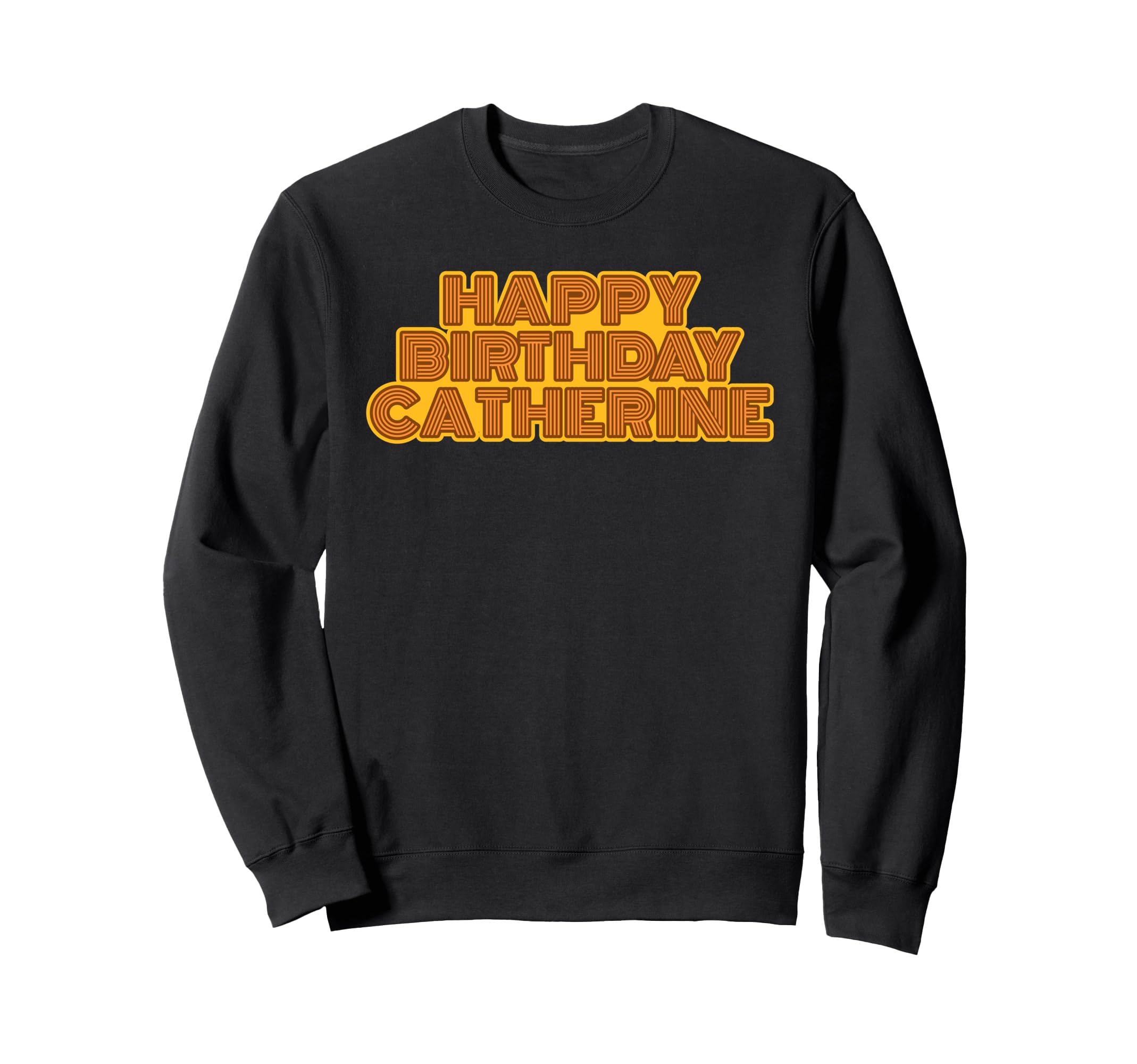 Happy Birthday Catherine Personalized Sweatshirt - Streetwear Style Unisex - T-Shirt, Sweatshirt, Hoodie