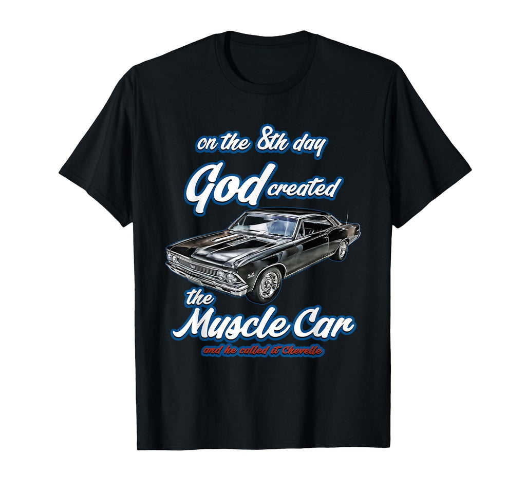 8Th Day God Created 1966 Chevelle Muscle T-Shirt - Custom Art Print Unisex - T-Shirt, Sweatshirt, Hoodie