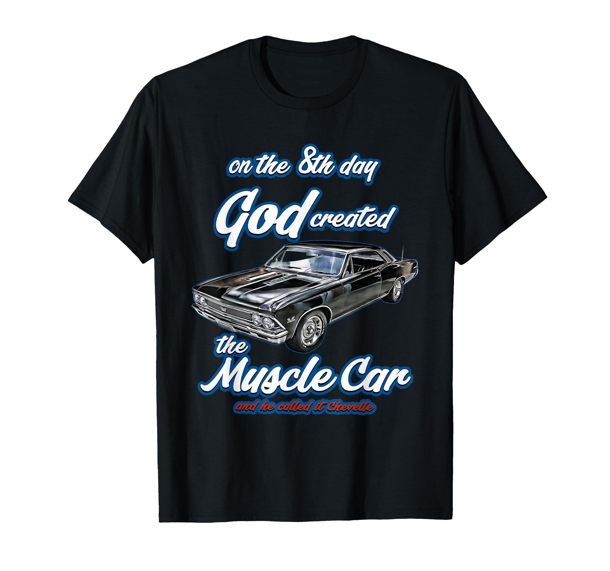 8Th Day God Created 1966 Chevelle Muscle T-Shirt - Custom Art Print Unisex - T-Shirt, Sweatshirt, Hoodie