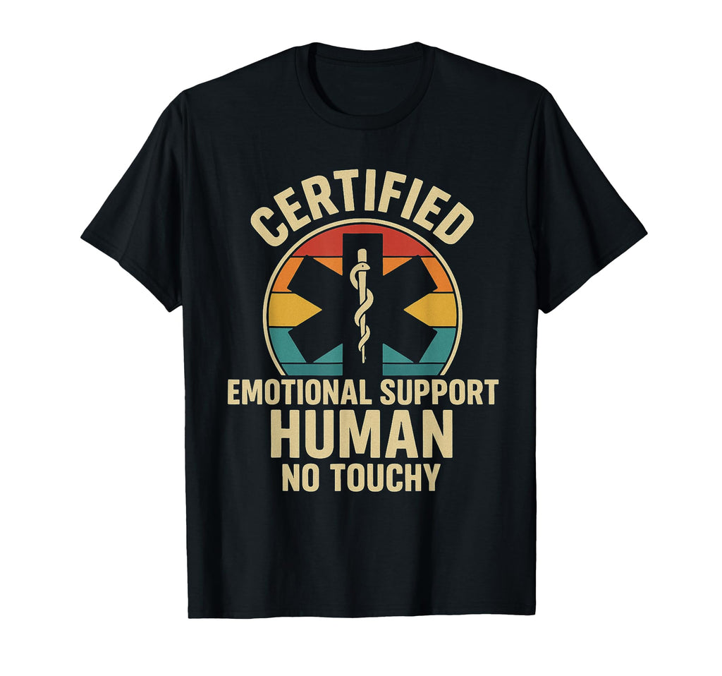 Certified Emotional Support Human No T-Shirt - Trendy Graphic Men Women - T-Shirt, Sweatshirt, Hoodie