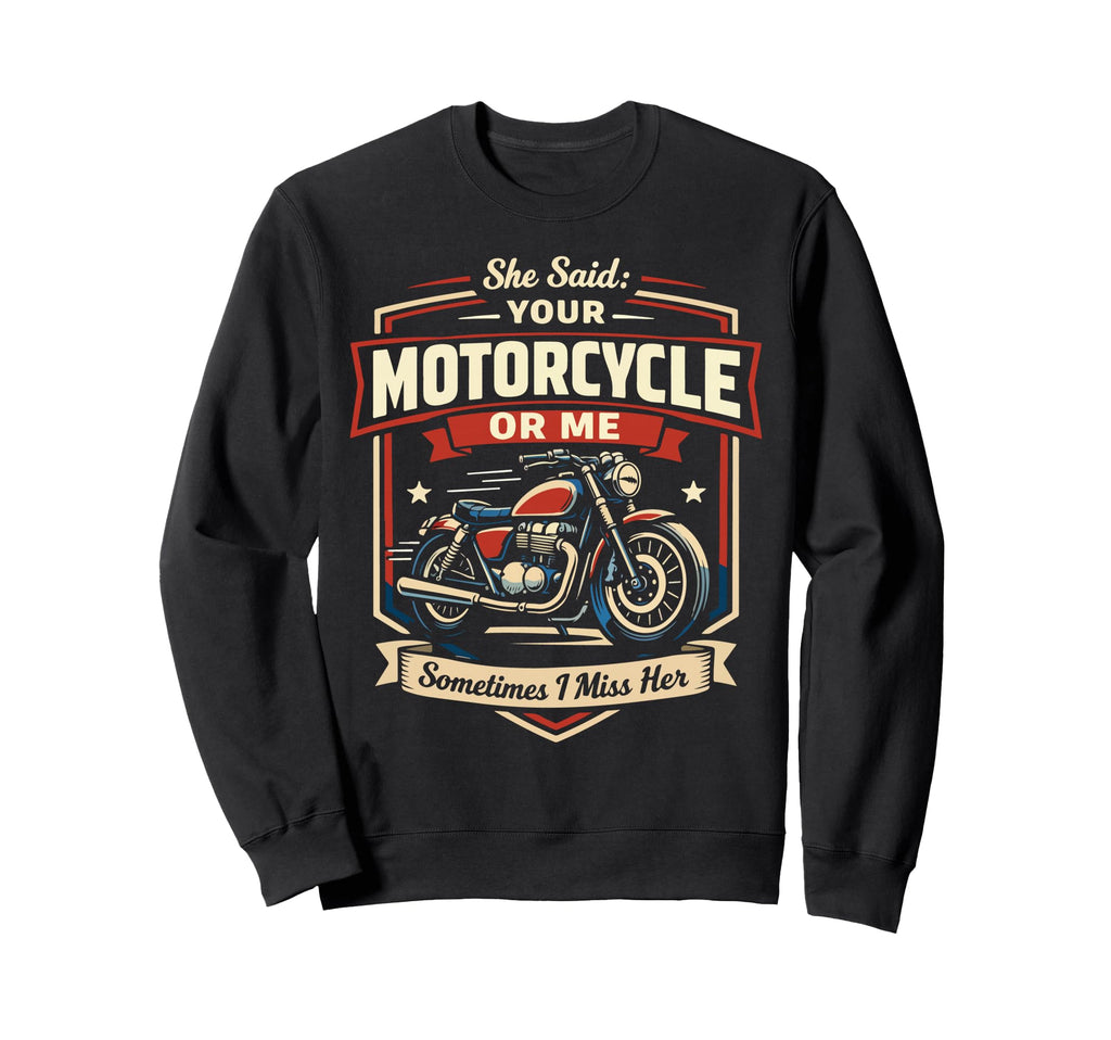 Motorcycle Biker She Said Your Sweatshirt - Trendy Graphic Unisex - T-Shirt, Sweatshirt, Hoodie