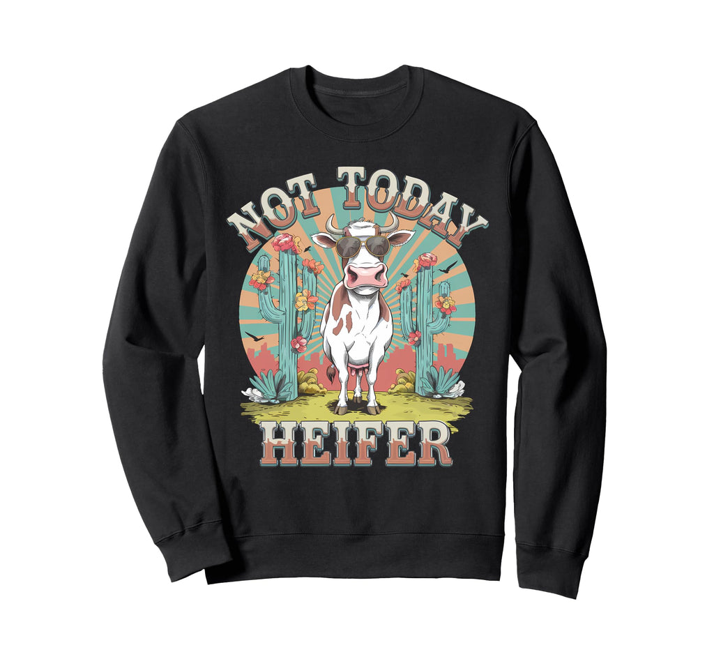 Not Today Heifer Funny Cow Sweatshirt - Casual Everyday Wear Men Women - T-Shirt, Sweatshirt, Hoodie