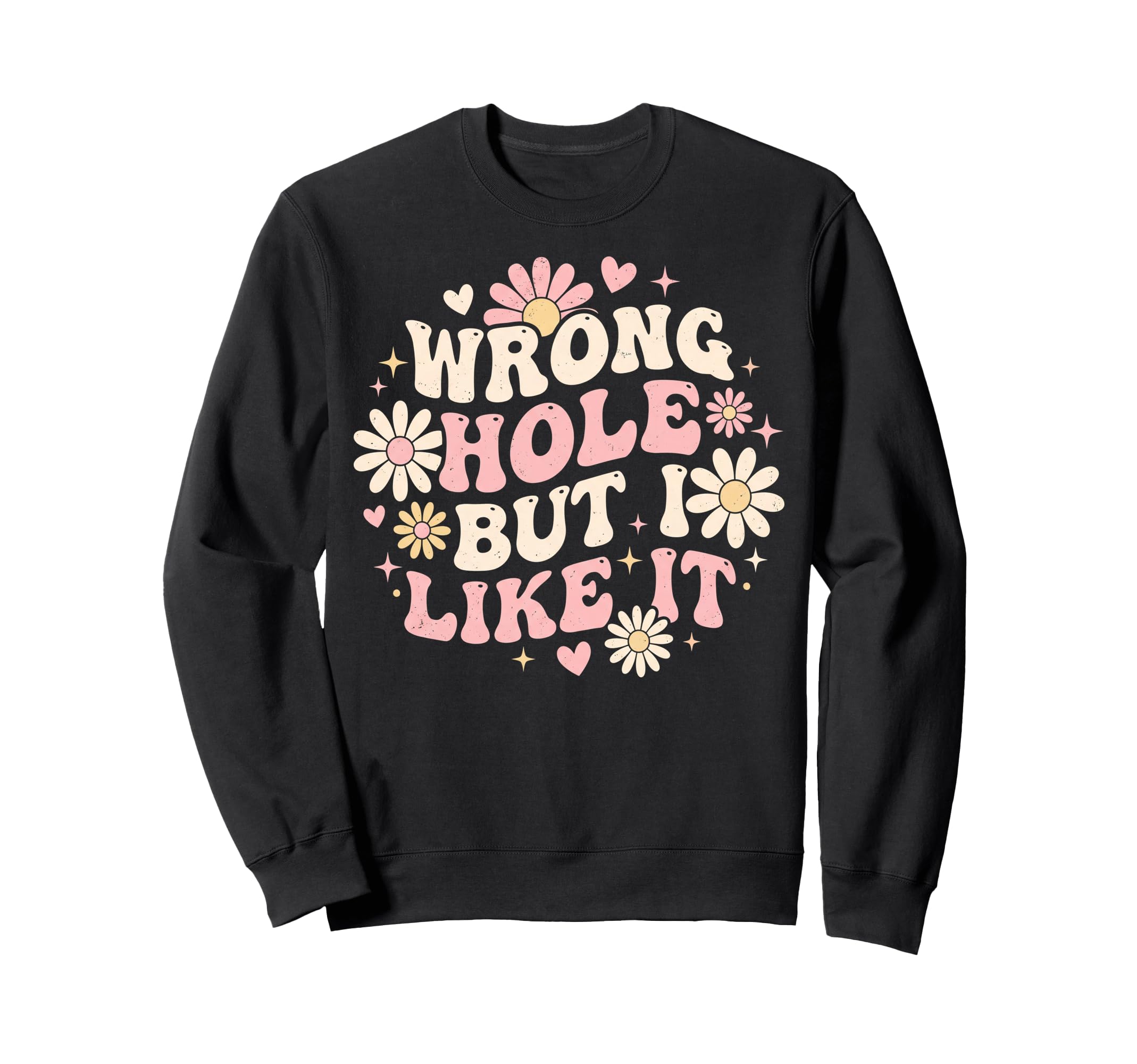 Funny Wrong Hole But I Like It Sweatshirt - Aesthetic Graphic for Adults - T-Shirt, Sweatshirt, Hoodie
