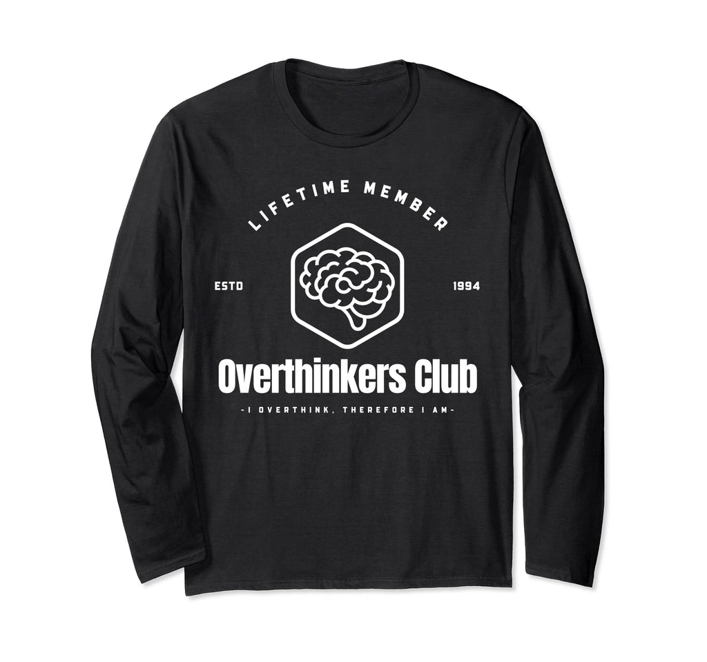 Overthinkers Club Lifetime Member I T-Shirt - Novelty Apparel Unisex - T-Shirt, Sweatshirt, Hoodie
