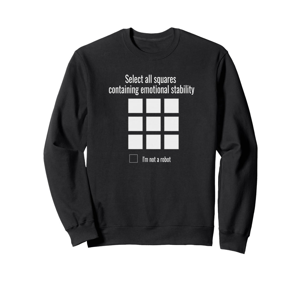 Funny Emotional Stability Sarcastic Sweatshirt - Trendy Graphic Men Women - T-Shirt, Sweatshirt, Hoodie