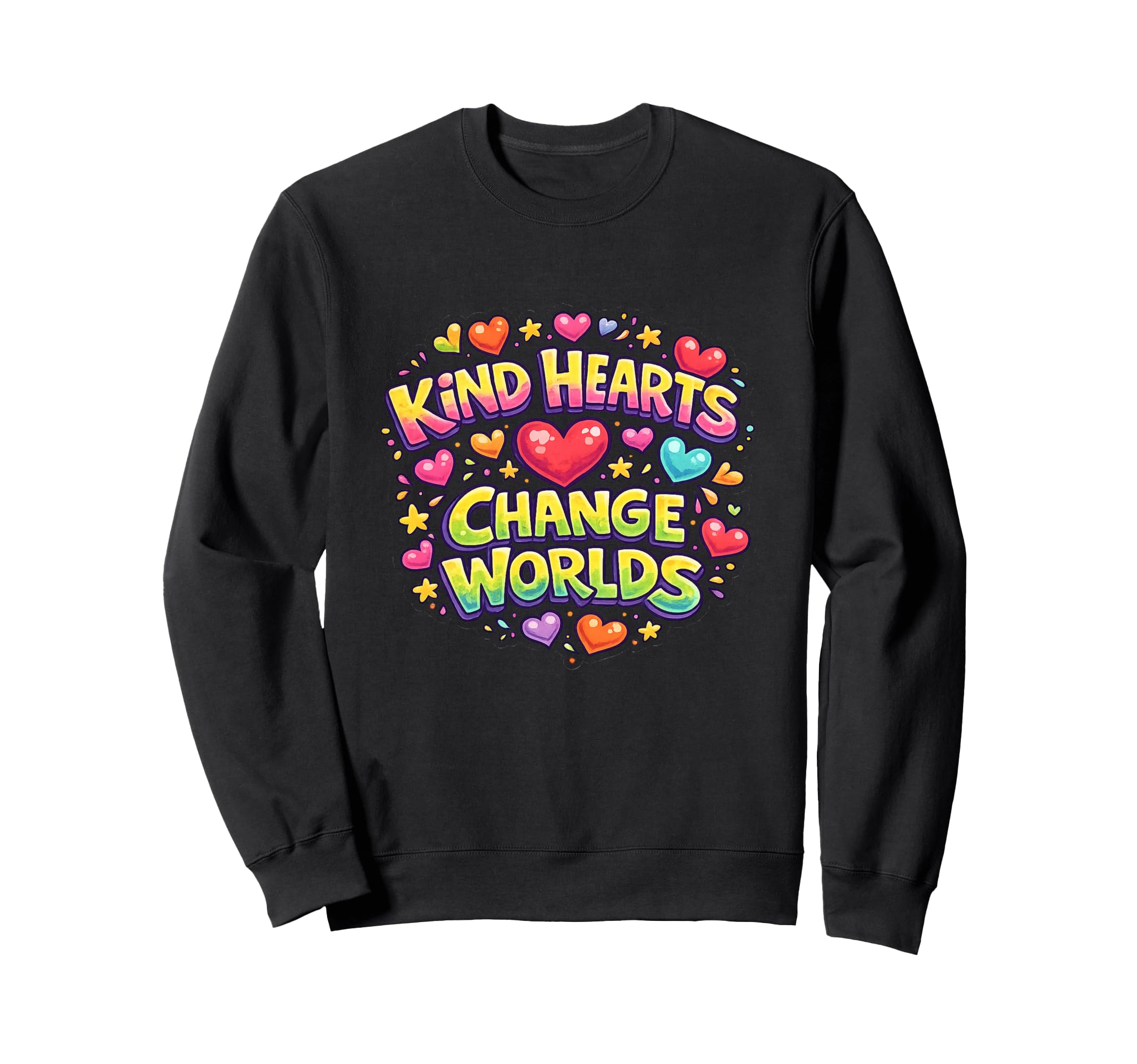 Kind Hearts Change Worlds Colorful Sweatshirt - Novelty Apparel Unisex - T-Shirt, Sweatshirt, Hoodie