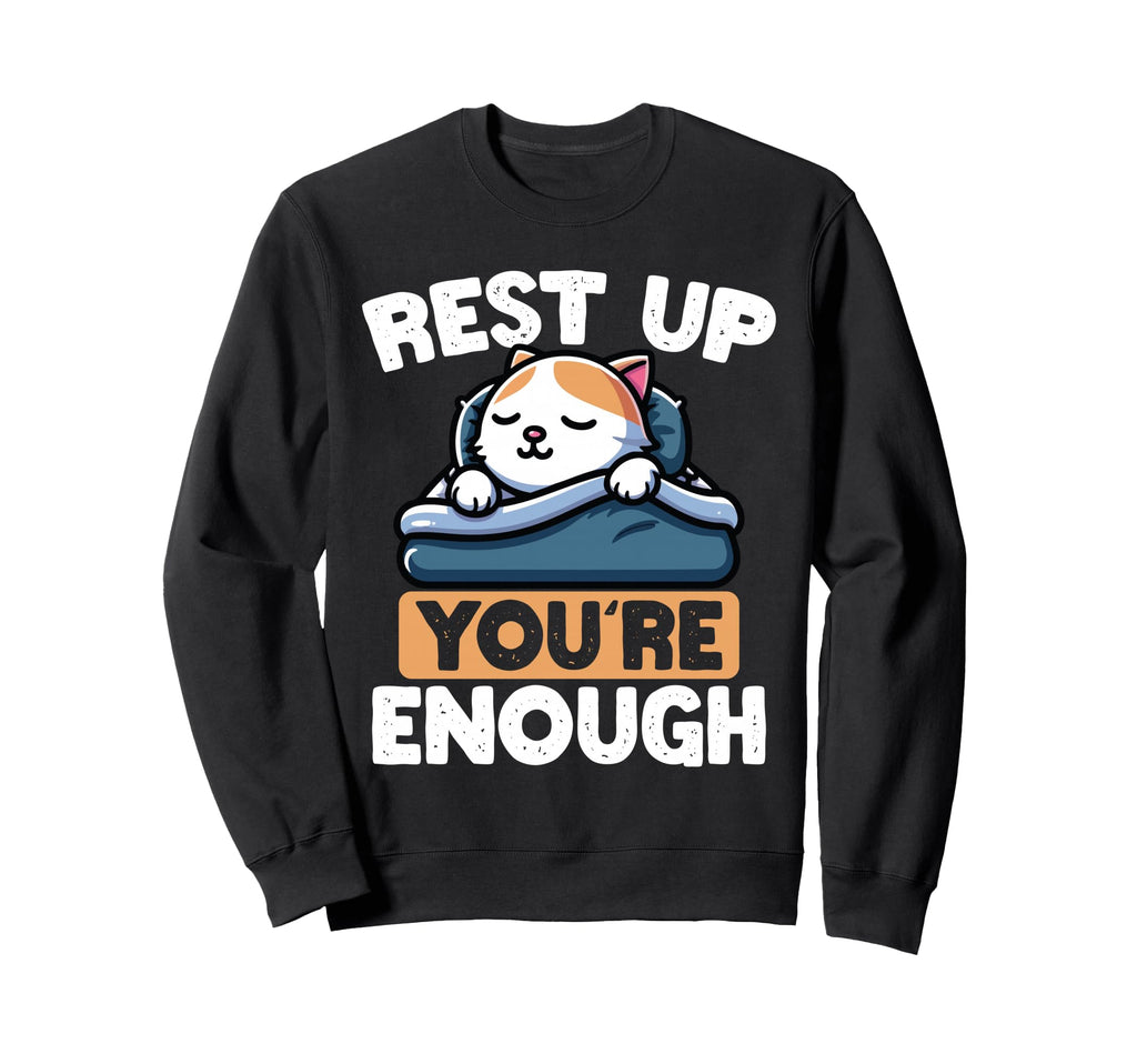 Rest Up Youre Enough Self Care Cat Sweatshirt - Graphic Print Unisex - T-Shirt, Sweatshirt, Hoodie