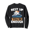 Rest Up Youre Enough Self Care Cat Sweatshirt - Graphic Print Unisex - T-Shirt, Sweatshirt, Hoodie