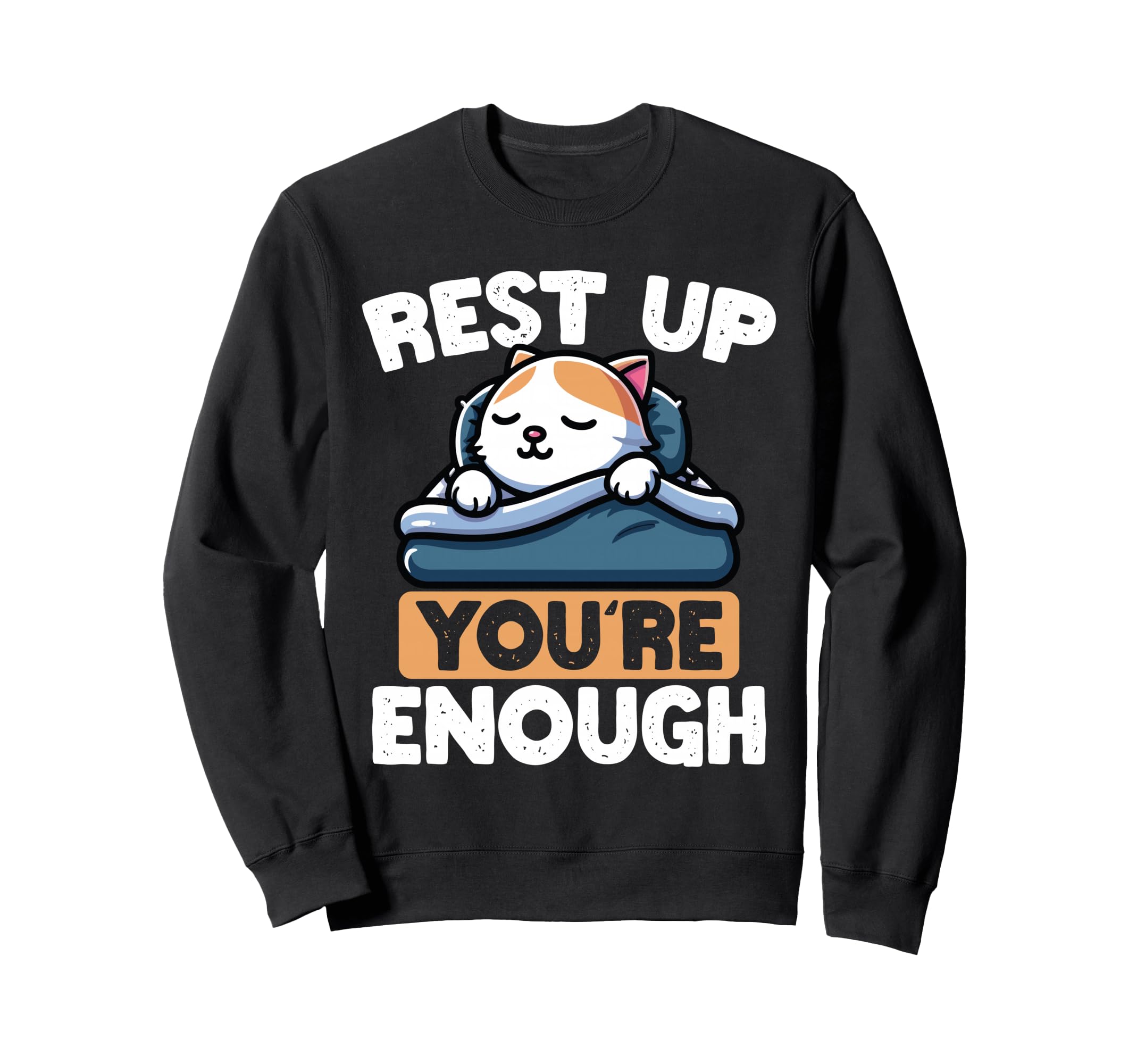 Rest Up Youre Enough Self Care Cat Sweatshirt - Graphic Print Unisex - T-Shirt, Sweatshirt, Hoodie