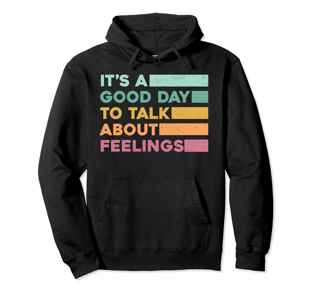 Its Good Day To Talk About Feelings Mental Hoodie - Graphic Print Unisex - T-Shirt, Sweatshirt, Hoodie