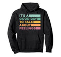 Its Good Day To Talk About Feelings Mental Hoodie - Graphic Print Unisex - T-Shirt, Sweatshirt, Hoodie