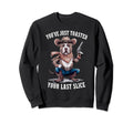Youve Just Toasted Your Last Slice Sweatshirt - Fun Novelty Design Unisex - T-Shirt, Sweatshirt, Hoodie