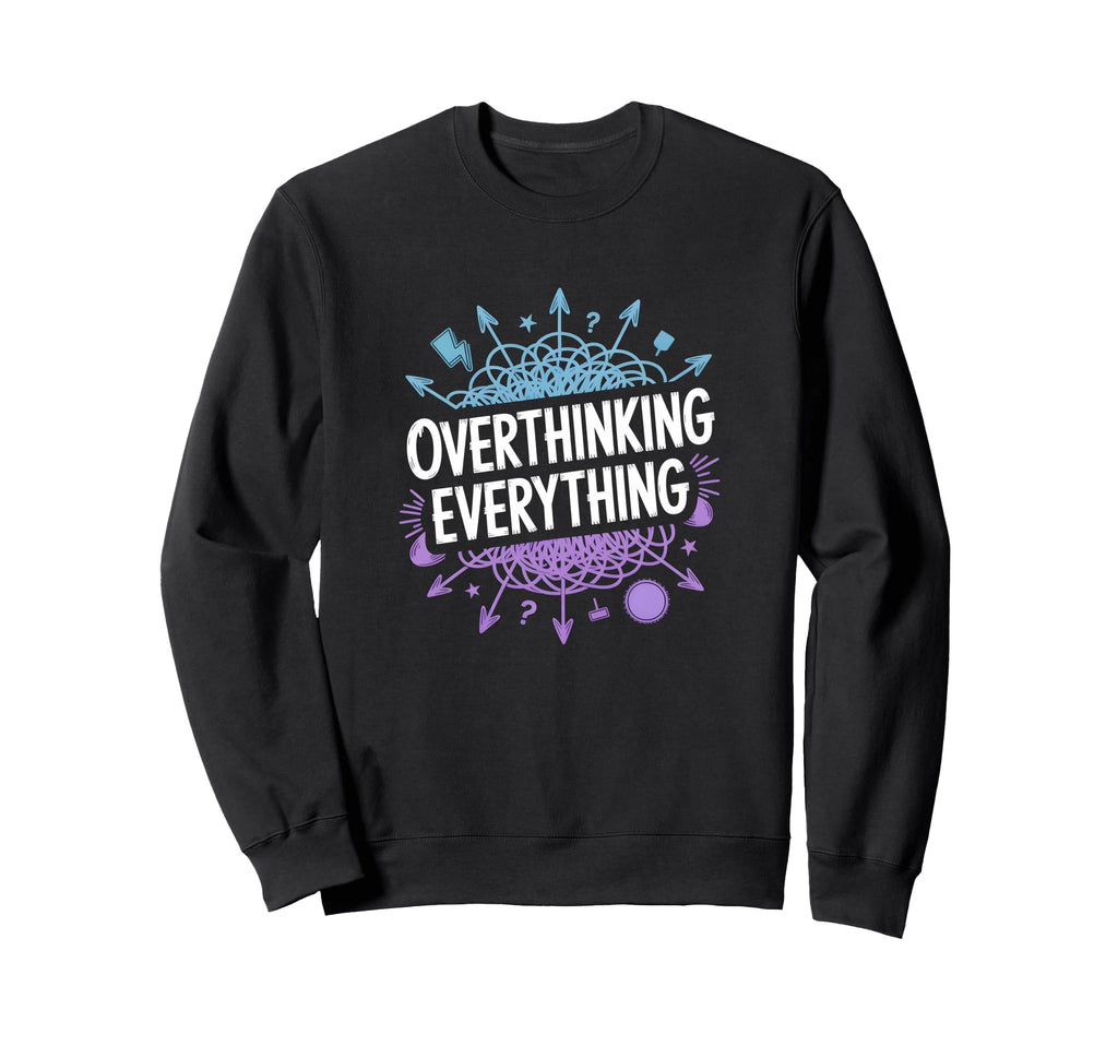 Overthinking Everything Adhd Sweatshirt - Aesthetic Graphic for Adults - T-Shirt, Sweatshirt, Hoodie