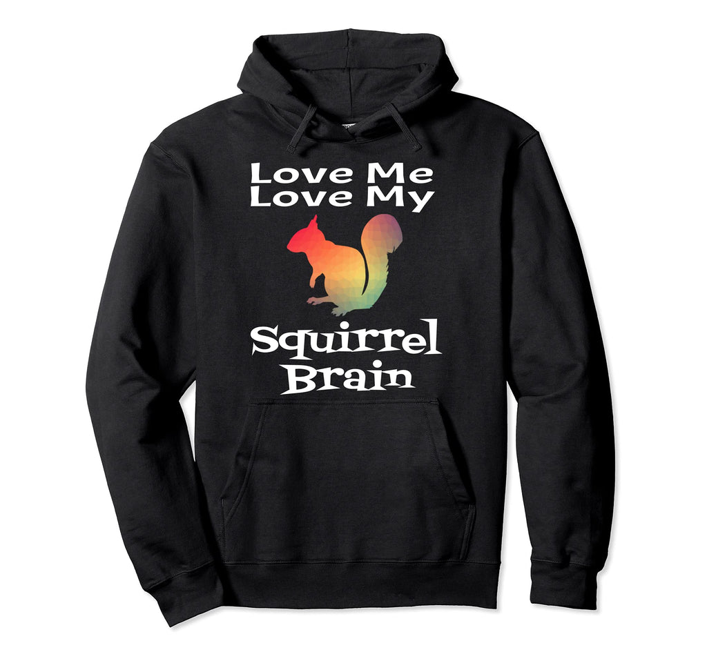 Funny Adhd Love Me Love My Squirrel Brain Hoodie - Streetwear Style Unisex - T-Shirt, Sweatshirt, Hoodie