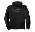 Embrace Presence Mental Health Awareness Hoodie - Graphic Print for Adults - T-Shirt, Sweatshirt, Hoodie