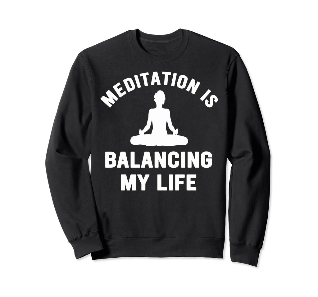 Meditation Is Balancing My Sweatshirt - Casual Everyday Wear Men Women - T-Shirt, Sweatshirt, Hoodie