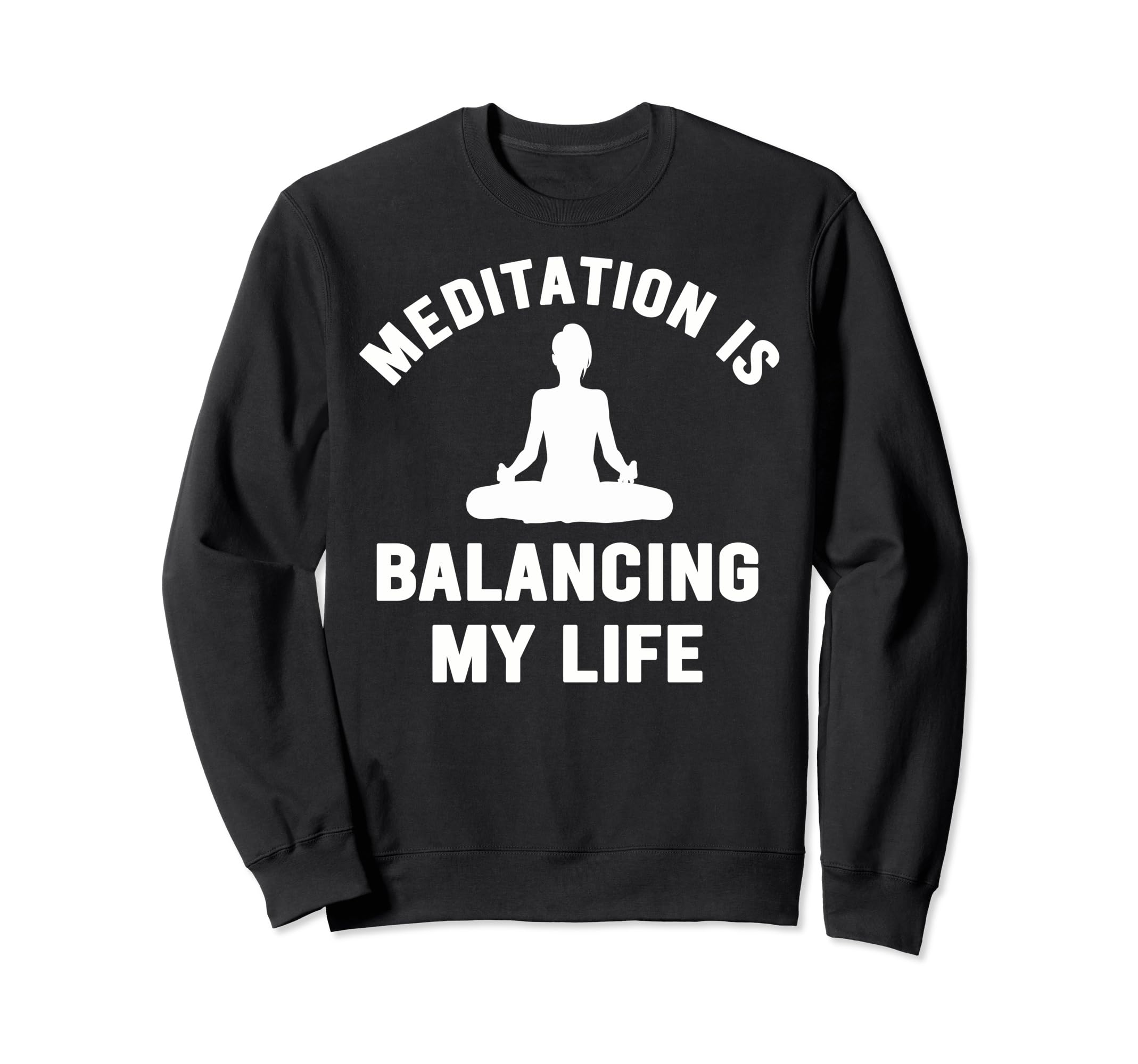 Meditation Is Balancing My Sweatshirt - Casual Everyday Wear Men Women - T-Shirt, Sweatshirt, Hoodie
