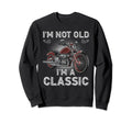 Im Not Old Im Motorcycle Old Sweatshirt - Graphic Print Men Women - T-Shirt, Sweatshirt, Hoodie